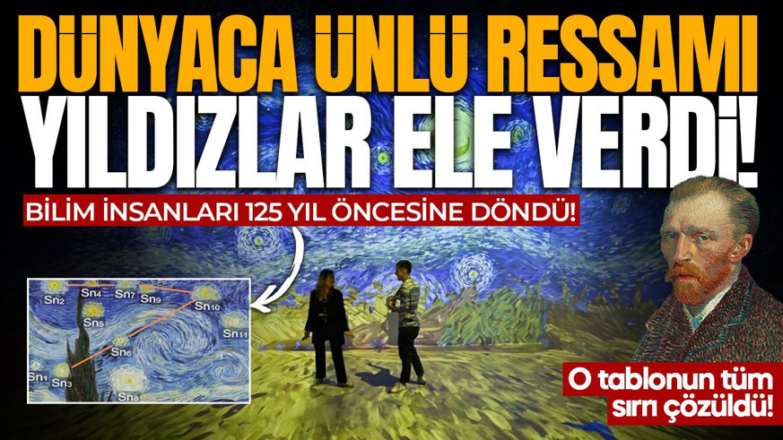 Dünyaca ünlü ressamın başyapıtının sırrı çözüldü! Yıldızlar her şeyi ortaya çıkardı