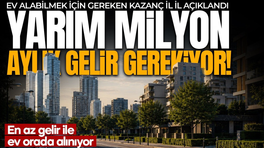 Konut hayali kuranlara hesap şoku! Ev almak için maaşınız kaç TL olmalı? Şehir şehir hesaplandı