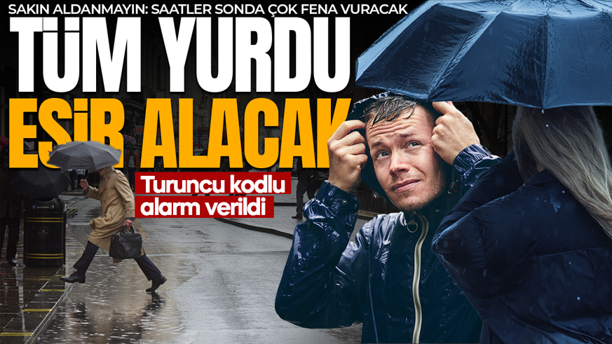 Tüm yurdu esir alacak! O iller için turuncu kodlu alarm verildi: Megakent için saat verildi