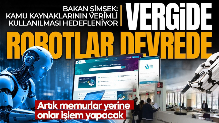 Vergi işlemlerinde robotlar devrede! Bakan Şimşek: Kamu kaynaklarının verimli kullanılması hedefleniyor