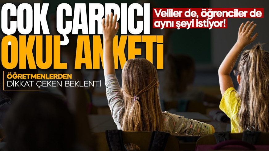 Çok çarpıcı okul anketi! Veliler de öğrenciler de aynı şeyi istiyor! Öğretmenlerden dikkat çeken beklenti