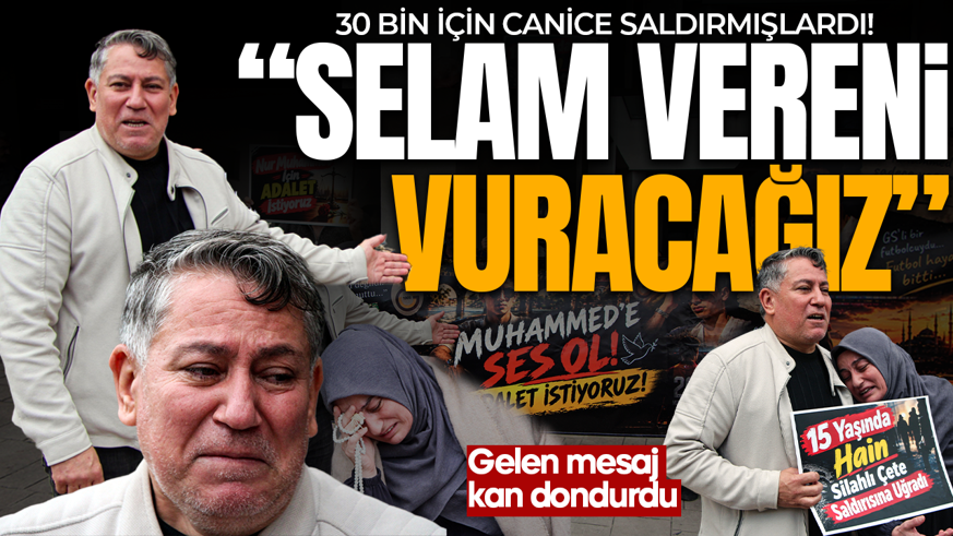 30 bin için canice saldırmışlardı! 15 yaşındaki çocuğun ailesine kan donduran tehdit: Vuracağız...