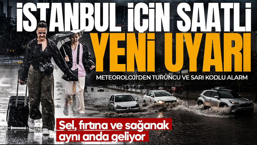 İstanbul için saatli yeni uyarı! Meteoroloji'den turuncu ve sarı kodlu alarm: Sel, fırtına ve sağanak aynı anda geliyor