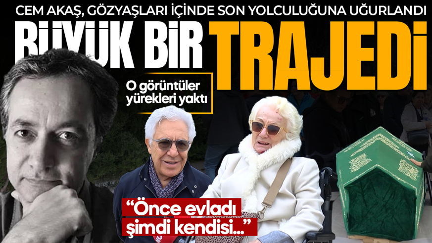 Cem Akaş son yolculuğuna uğurlandı! Gözyaşları sel oldu: Büyük bir trajedi