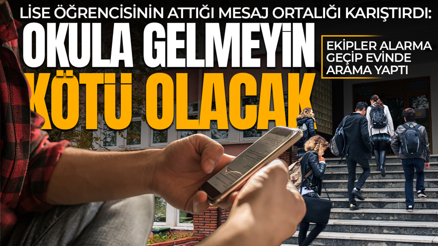 Bir ili ayağa kaldıran mesaj: "Okula gelmeyin kötü şeyler olacak" Polis kapısına dayandı