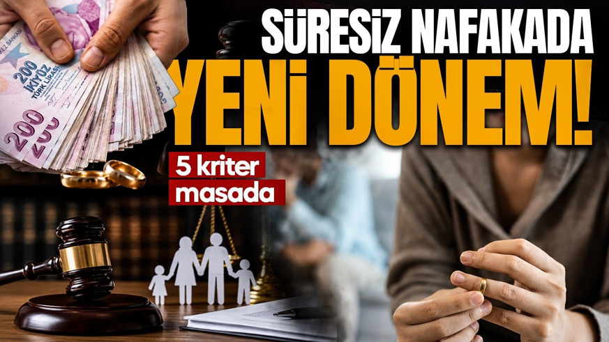 Süresiz nafakada yeni dönem kapıda! 5 kriter masada