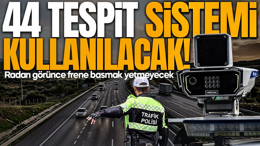 Trafikte yeni dönem! 44 tespit sistemi kullanılacak: Artık radarı görünce frene basmak yetmeyecek