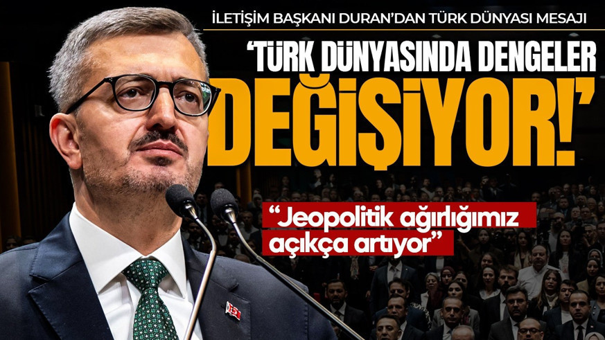 İletişim Başkanı Burhanettin Duran’dan Türk dünyası mesajı: Jeopolitik ağırlığımız artıyor