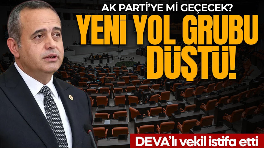 AK Parti’ye geçeceği iddia edilmişti! DEVA Partili isim istifa etti: Yeni Yol grubu düştü