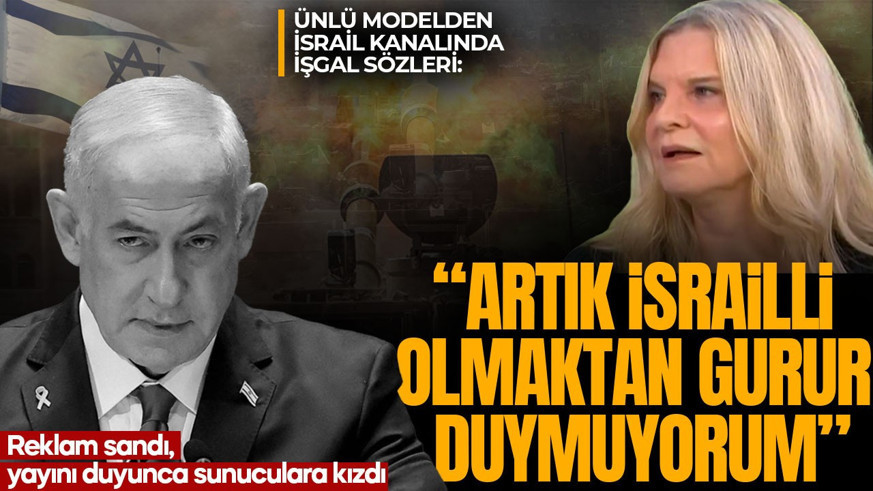 Ünlü modelden İsrail kanalında işgal sözleri: “Artık İsrailli olmaktan gurur duymuyorum”